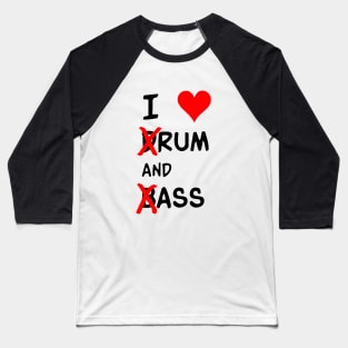 I Love dRum And bAss Baseball T-Shirt